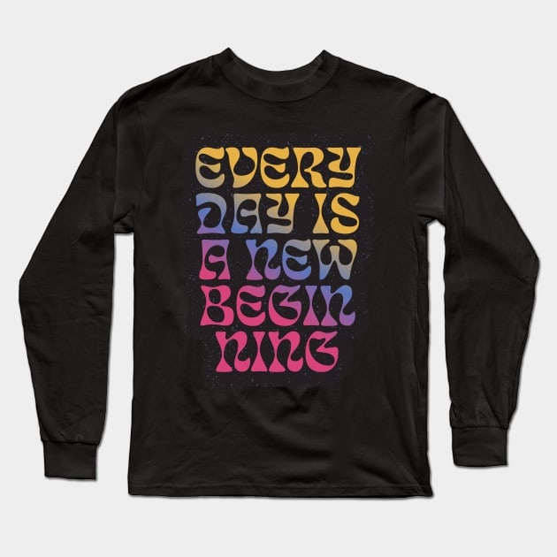 Quotes for life everyday is a beginning Long Sleeve T-Shirt by kiluaid